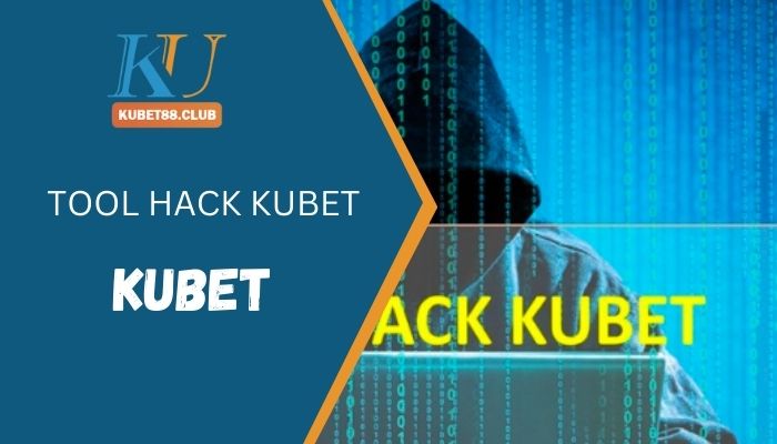 Tool Hack Kubet Kubet Có Thực Sự Thần Thánh Như Quảng Cáo?